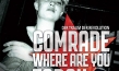 "Comrade, where are you today?", Quelle: W-Film Filmproduktion & Filmverleih